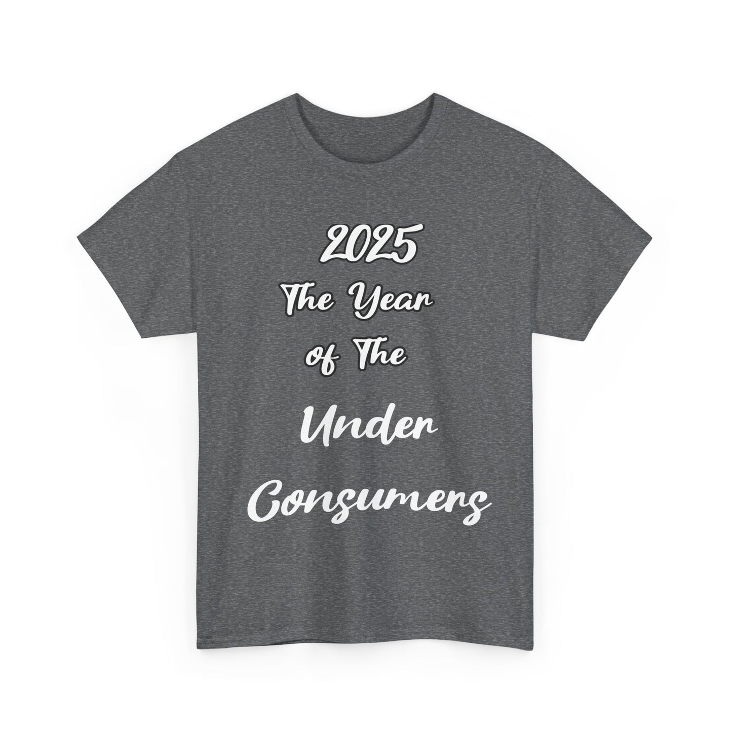 2025 The year of under Consumer Unisex Heavy Cotton Tee. Funny tshirt