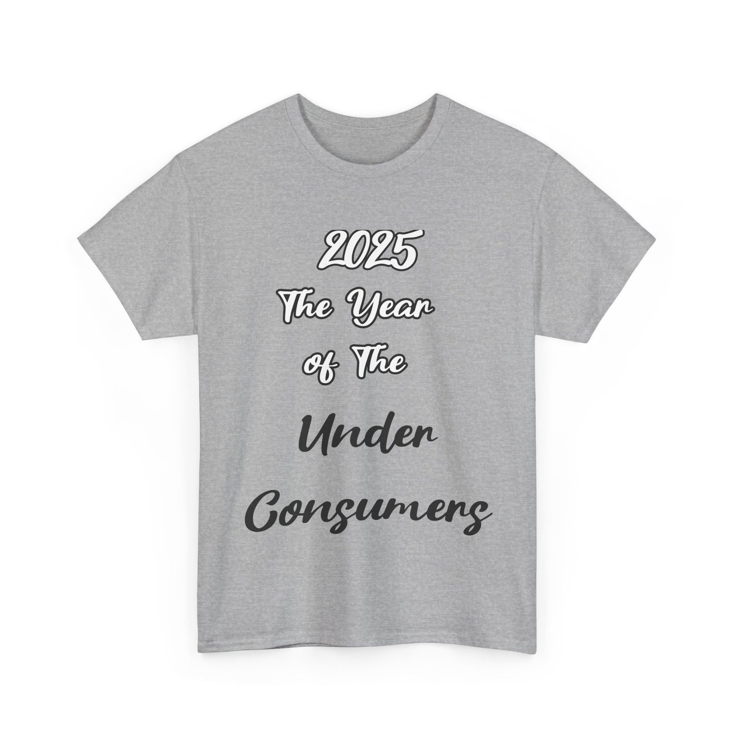 2025 The year of under Consumer Unisex Heavy Cotton Tee. Funny tshirt